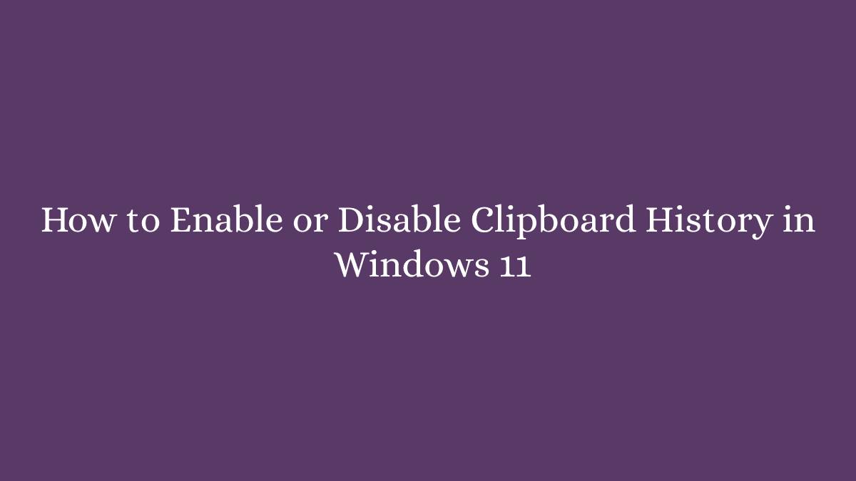 How to Enable or Disable Clipboard History in Windows 11