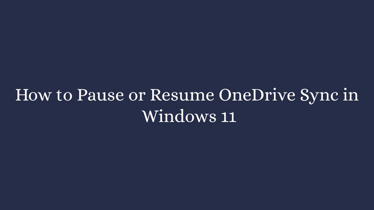 How to Pause or Resume OneDrive Sync in Windows 11