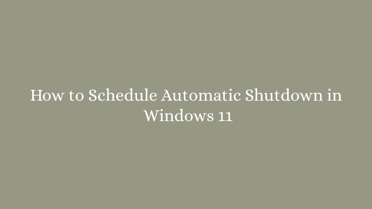 How to Schedule Automatic Shutdown in Windows 11