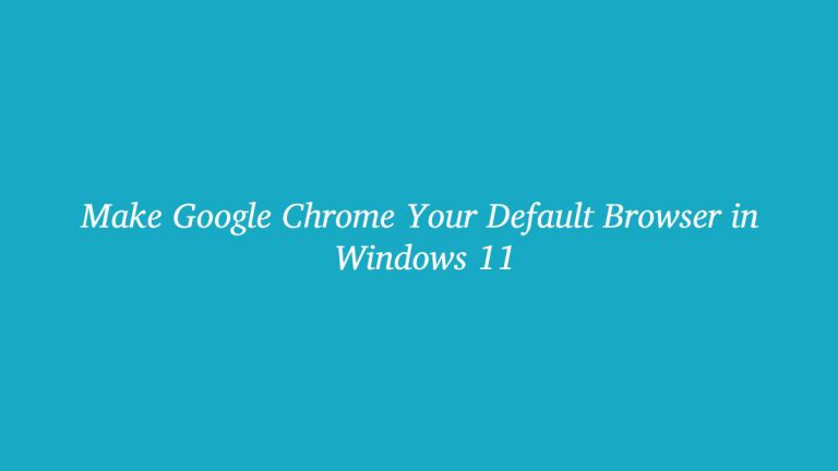 Make Google Chrome Your Default Browser in Windows 11