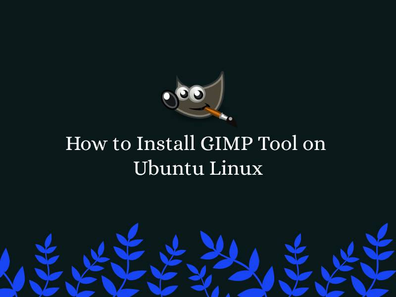 How to Install GIMP Tool on Ubuntu Linux