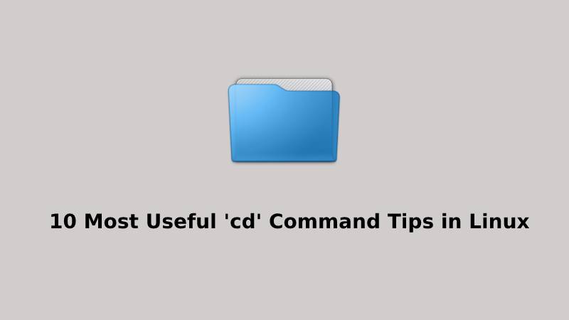 Mastering the cd Command: 14 Useful Tips for Navigating Linux Directories