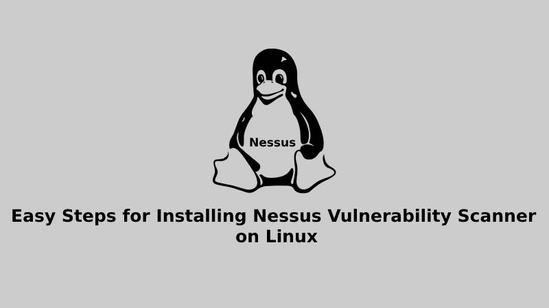 Easy Steps for Installing Nessus Vulnerability Scanner on Linux