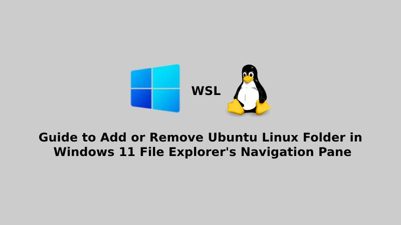 Guide to Add or Remove Ubuntu Linux Folder in Windows 11 File Explorer's Navigation Pane