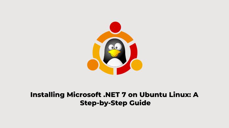Installing Microsoft .NET 7 on Ubuntu Linux A Step-by-Step Guide