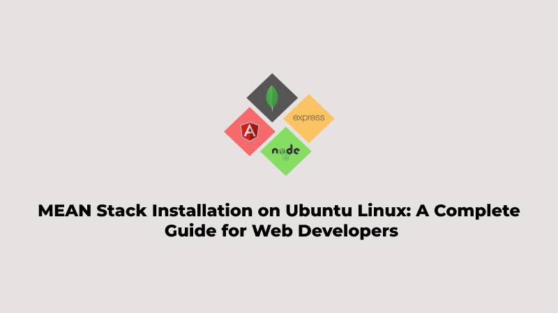 MEAN Stack Installation on Ubuntu Linux: A Complete Guide for Web Developers