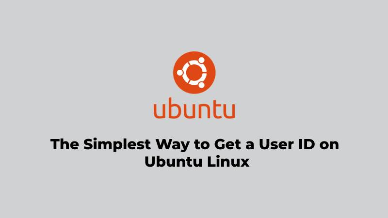 The Simplest Way to Get a User ID on Ubuntu Linux