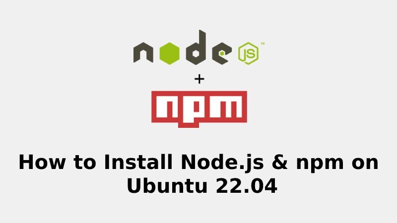 How to Install Node.js & npm on Ubuntu 22.04
