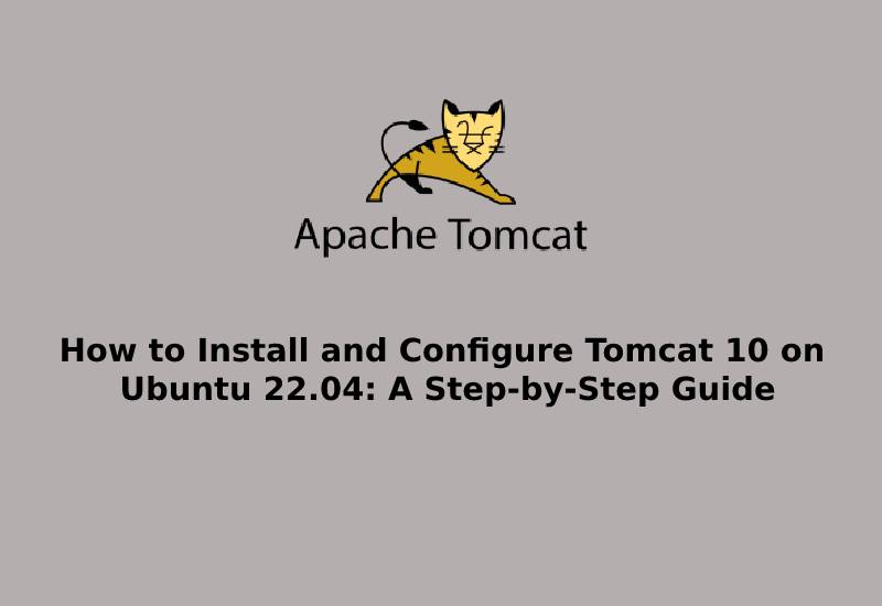 How to Install and Configure Tomcat 10 on Ubuntu 22.04 A Step-by-Step Guide