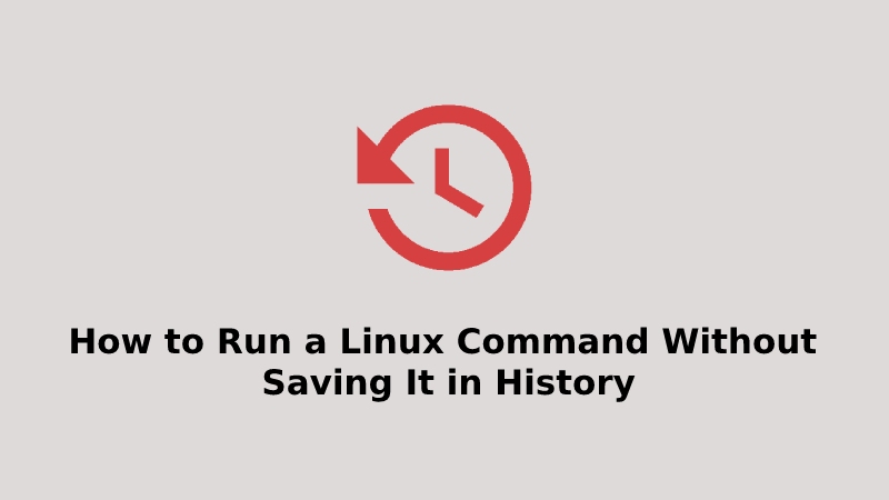 How to Run a Linux Command Without Saving It in History